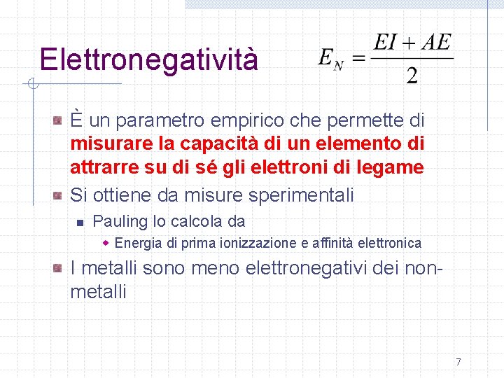Elettronegatività È un parametro empirico che permette di misurare la capacità di un elemento