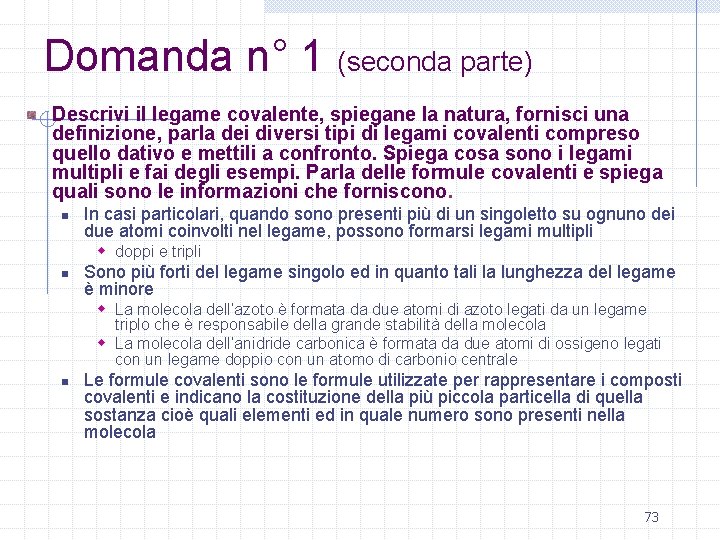 Domanda n° 1 (seconda parte) Descrivi il legame covalente, spiegane la natura, fornisci una