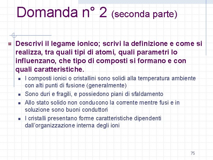 Domanda n° 2 (seconda parte) Descrivi il legame ionico; scrivi la definizione e come