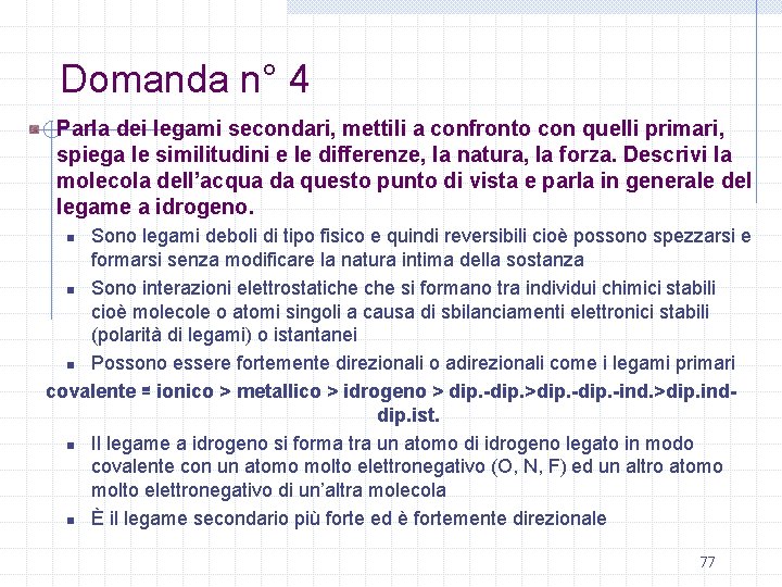 Domanda n° 4 Parla dei legami secondari, mettili a confronto con quelli primari, spiega