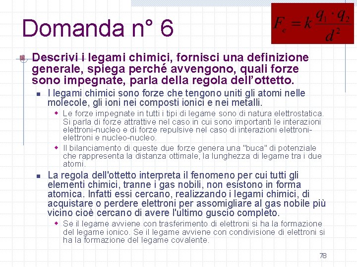 Domanda n° 6 Descrivi i legami chimici, fornisci una definizione generale, spiega perché avvengono,