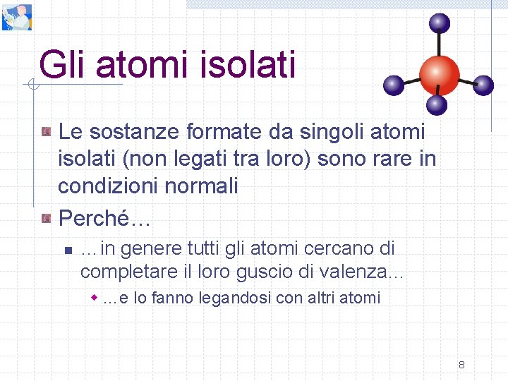 Gli atomi isolati Le sostanze formate da singoli atomi isolati (non legati tra loro)