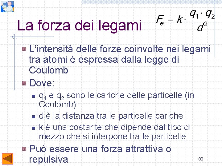 La forza dei legami L’intensità delle forze coinvolte nei legami tra atomi è espressa