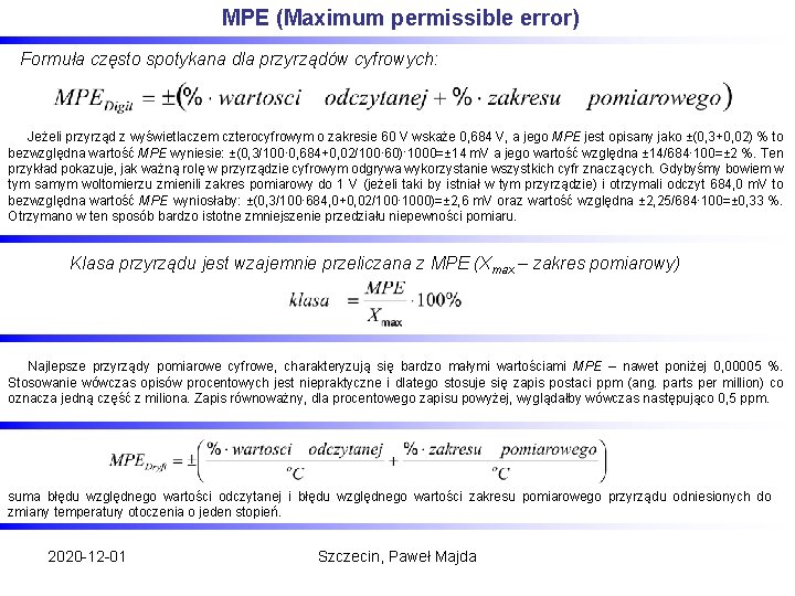 MPE (Maximum permissible error) Formuła często spotykana dla przyrządów cyfrowych: Jeżeli przyrząd z wyświetlaczem