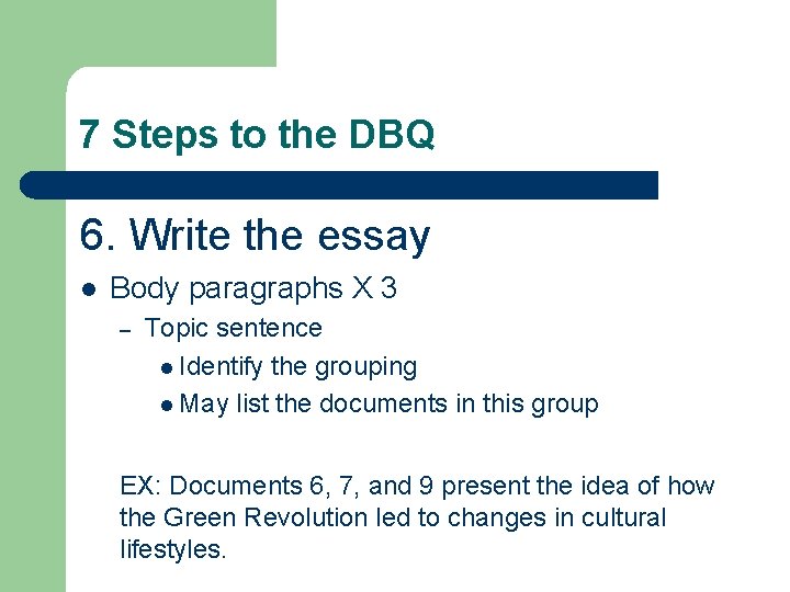 7 Steps to the DBQ 6. Write the essay l Body paragraphs X 3 7 Steps to the DBQ 6. Write the essay l Body paragraphs X 3