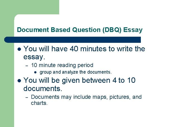 Document Based Question (DBQ) Essay l You will have 40 minutes to write the Document Based Question (DBQ) Essay l You will have 40 minutes to write the