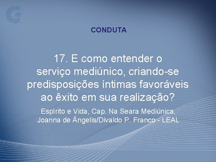 CONDUTA 17. E como entender o serviço mediúnico, criando-se predisposições íntimas favoráveis ao êxito