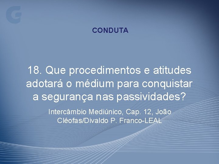 CONDUTA 18. Que procedimentos e atitudes adotará o médium para conquistar a segurança nas