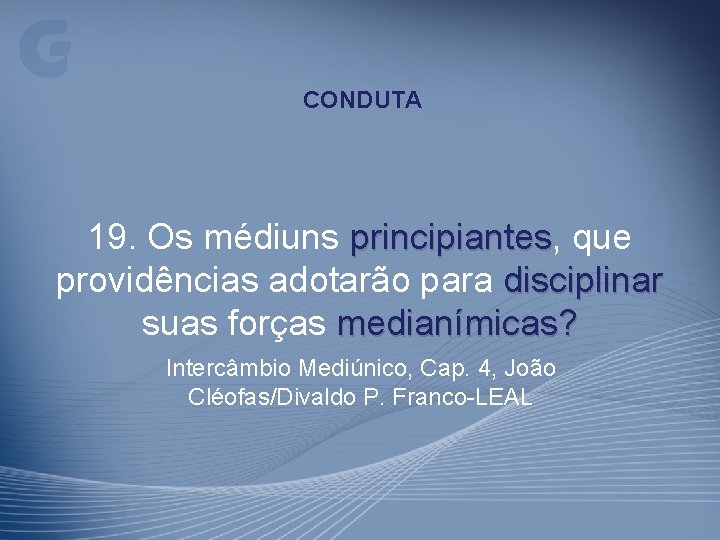 CONDUTA 19. Os médiuns principiantes, principiantes que providências adotarão para disciplinar suas forças medianímicas?