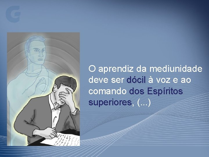 O aprendiz da mediunidade deve ser dócil à voz e ao comando dos Espíritos