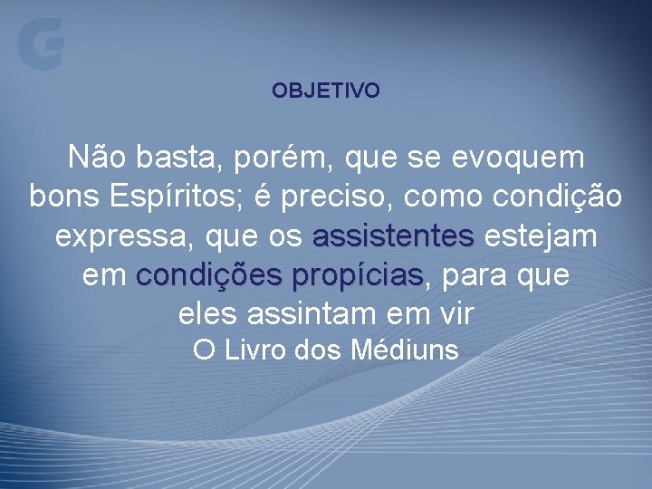 OBJETIVO Não basta, porém, que se evoquem bons Espíritos; é preciso, como condição expressa,