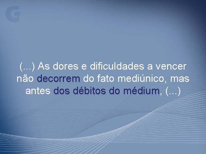 (. . . ) As dores e dificuldades a vencer não decorrem do fato