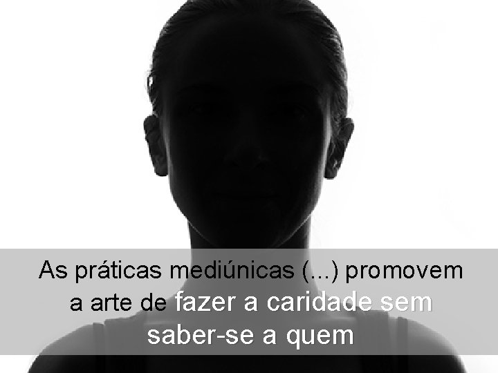 As práticas mediúnicas (. . . ) promovem a arte de fazer a caridade