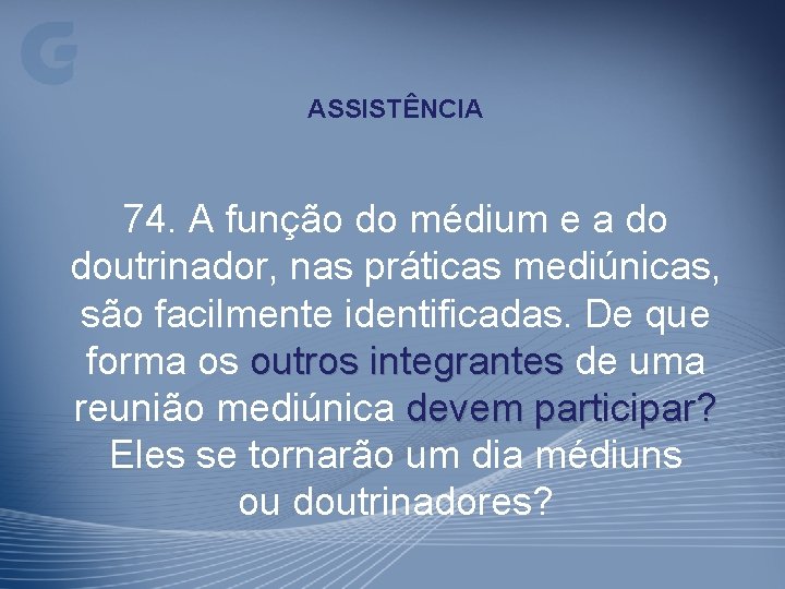 ASSISTÊNCIA 74. A função do médium e a do doutrinador, nas práticas mediúnicas, são