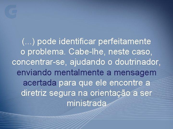 (. . . ) pode identificar perfeitamente o problema. Cabe-lhe, neste caso, concentrar-se, ajudando