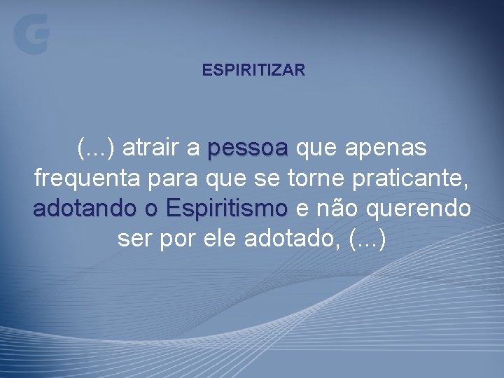 ESPIRITIZAR (. . . ) atrair a pessoa que apenas frequenta para que se