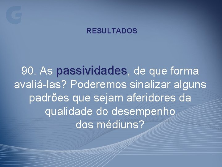 RESULTADOS 90. As passividades, de que forma avaliá-las? Poderemos sinalizar alguns padrões que sejam