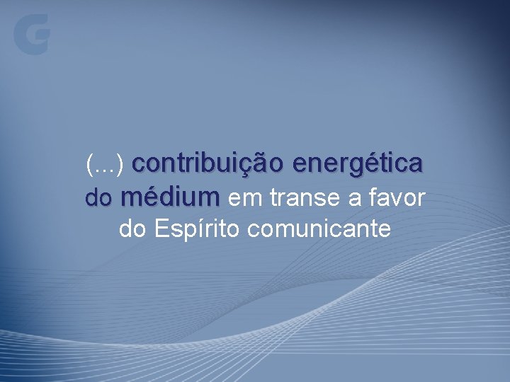 (. . . ) contribuição energética do médium em transe a favor do Espírito