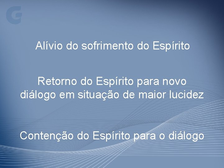 Alívio do sofrimento do Espírito Retorno do Espírito para novo diálogo em situação de