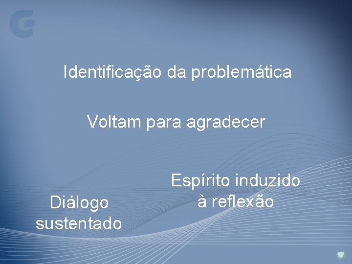 Identificação da problemática Voltam para agradecer Diálogo sustentado Espírito induzido à reflexão 