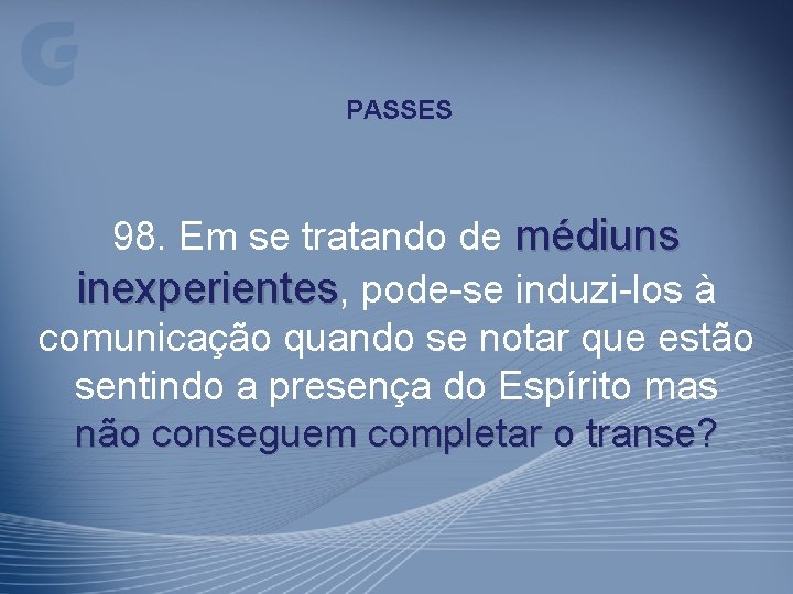 PASSES 98. Em se tratando de médiuns inexperientes, pode-se induzi-los à comunicação quando se