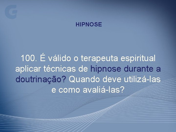 HIPNOSE 100. É válido o terapeuta espiritual aplicar técnicas de hipnose durante a doutrinação?