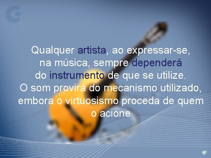 Qualquer artista, artista ao expressar-se, na música, sempre dependerá do instrumento de que se