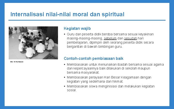 Internalisasi nilai-nilai moral dan spiritual Kegiatan wajib § Guru dan peserta didik berdoa bersama