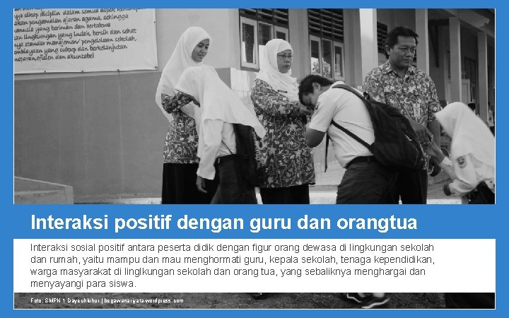 Interaksi positif dengan guru dan orangtua Interaksi sosial positif antara peserta didik dengan figur