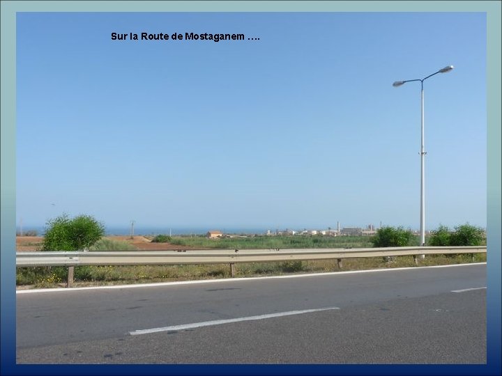 Sur la Route de Mostaganem …. 