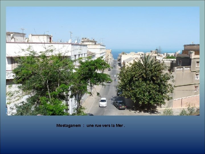 Mostaganem : une rue vers la Mer. 