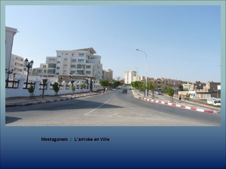 Mostaganem : L’arrivée en Ville 