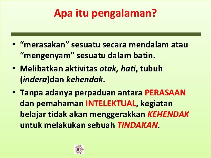 Apa itu pengalaman? • “merasakan” sesuatu secara mendalam atau “mengenyam” sesuatu dalam batin. •