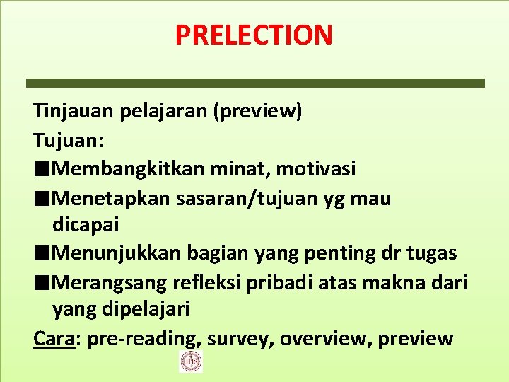 PRELECTION Tinjauan pelajaran (preview) Tujuan: ∎Membangkitkan minat, motivasi ∎Menetapkan sasaran/tujuan yg mau dicapai ∎Menunjukkan