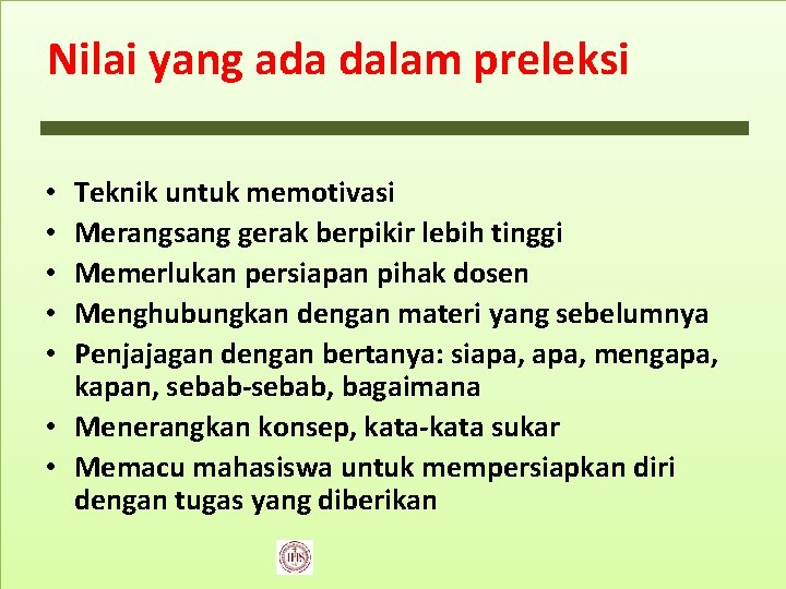 Nilai yang ada dalam preleksi Teknik untuk memotivasi Merangsang gerak berpikir lebih tinggi Memerlukan