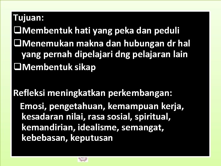 Tujuan: q. Membentuk hati yang peka dan peduli q. Menemukan makna dan hubungan dr