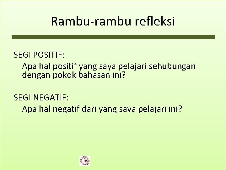 Rambu-rambu refleksi SEGI POSITIF: Apa hal positif yang saya pelajari sehubungan dengan pokok bahasan