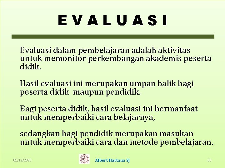 EVALUASI Evaluasi dalam pembelajaran adalah aktivitas untuk memonitor perkembangan akademis peserta didik. Hasil evaluasi