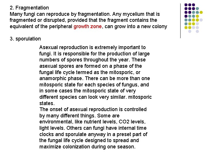 2. Fragmentation Many fungi can reproduce by fragmentation. Any mycelium that is fragmented or