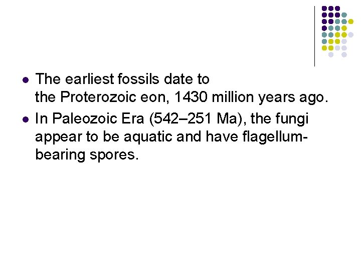 l l The earliest fossils date to the Proterozoic eon, 1430 million years ago.