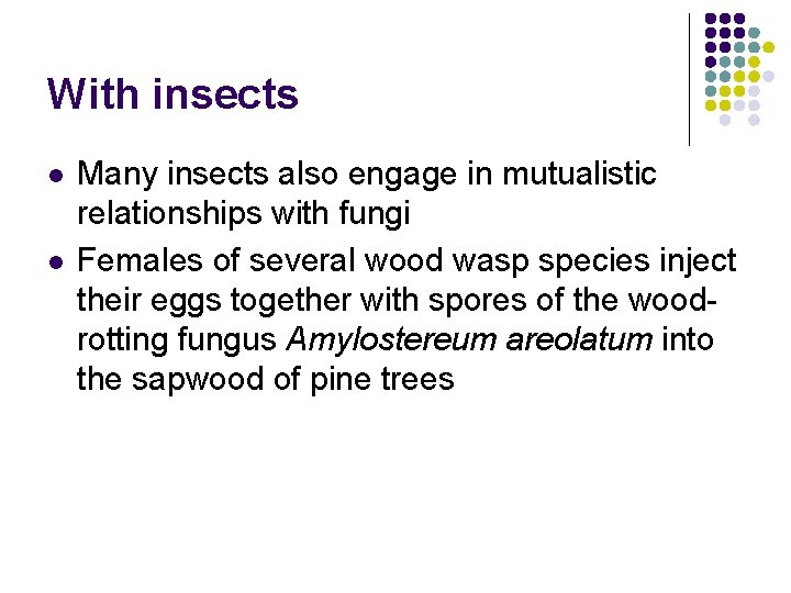 With insects l l Many insects also engage in mutualistic relationships with fungi Females