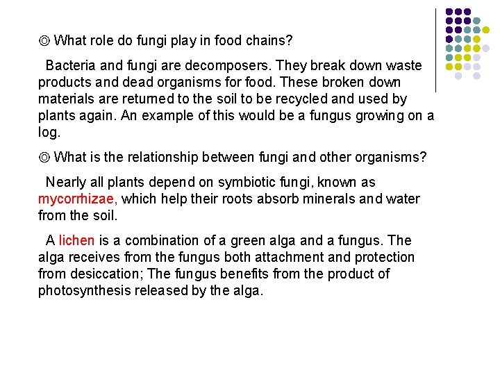 ◎ What role do fungi play in food chains? Bacteria and fungi are decomposers.