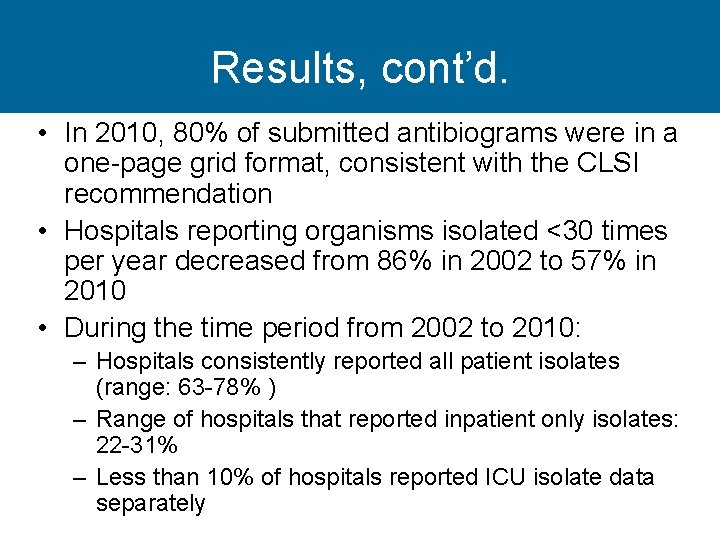 Results, cont’d. • In 2010, 80% of submitted antibiograms were in a one-page grid