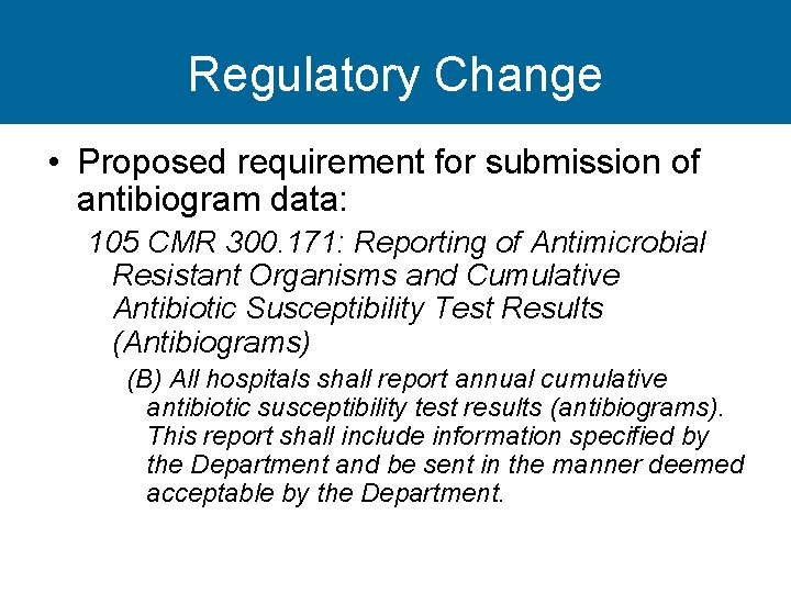 Regulatory Change • Proposed requirement for submission of antibiogram data: 105 CMR 300. 171: