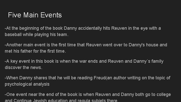 Five Main Events -At the beginning of the book Danny accidentally hits Reuven in