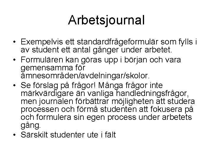 Arbetsjournal • Exempelvis ett standardfrågeformulär som fylls i av student ett antal gånger under