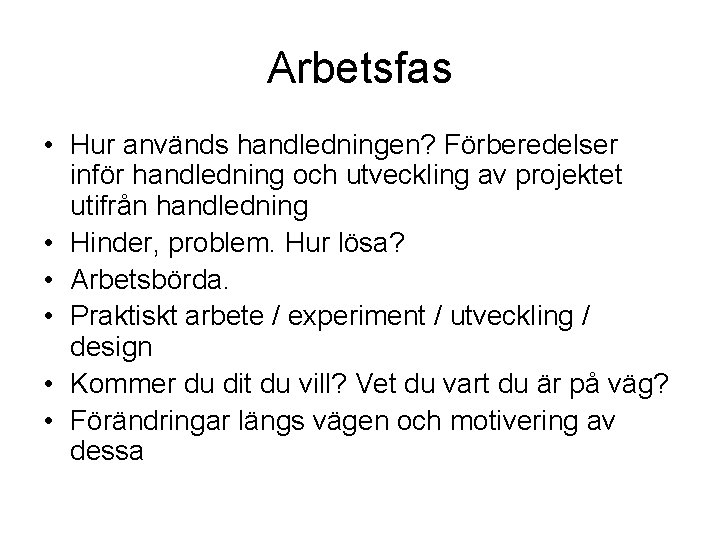 Arbetsfas • Hur används handledningen? Förberedelser inför handledning och utveckling av projektet utifrån handledning