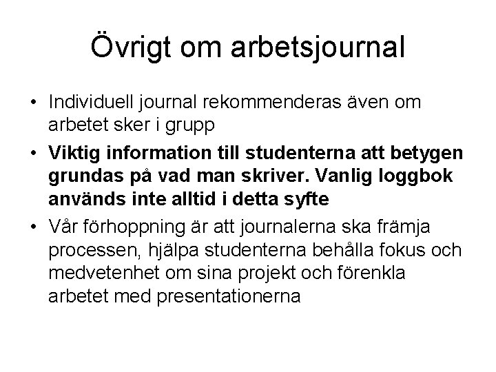 Övrigt om arbetsjournal • Individuell journal rekommenderas även om arbetet sker i grupp •