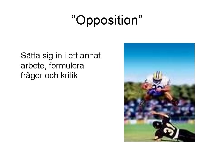 ”Opposition” Sätta sig in i ett annat arbete, formulera frågor och kritik 