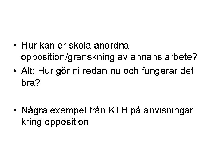  • Hur kan er skola anordna opposition/granskning av annans arbete? • Alt: Hur